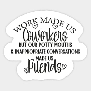 Funny Coworker Best Friend Saying Work Made Us Coworkers Sticker